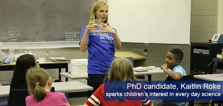 PhD candidate Kaitlin Roke sparks children's interest in everyday science.