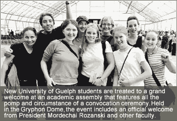 New University of Guelph students are treated to a grand welcome at an academic assembly that features all the pomp and circumstance of a convocation ceremony. Held in the Gryphon Dome, the event includes an official welcome from President Mordechai Rozanski and other faculty.