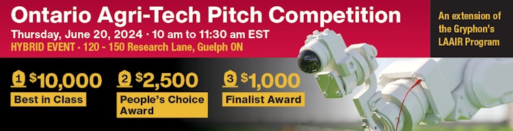 Banner for the Ontario Agri-Tech Pitch Competition on June 20, 2024, at Guelph, ON, with prizes of $10,000 for Best in Class, $2,500 for People's Choice, and $1,000 for a Finalist. The event is part of the Gryphon's LAAIR Program, depicted with a graphic of a robotic arm.