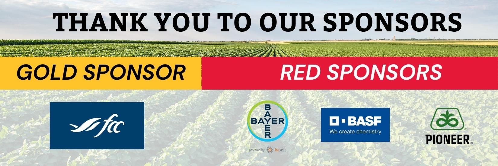 Thank you to our sponsors! Gold sponsor: FCC. Red Sponsors: Bayer by Impres, Pioneer, and BASF (we create chemistry).