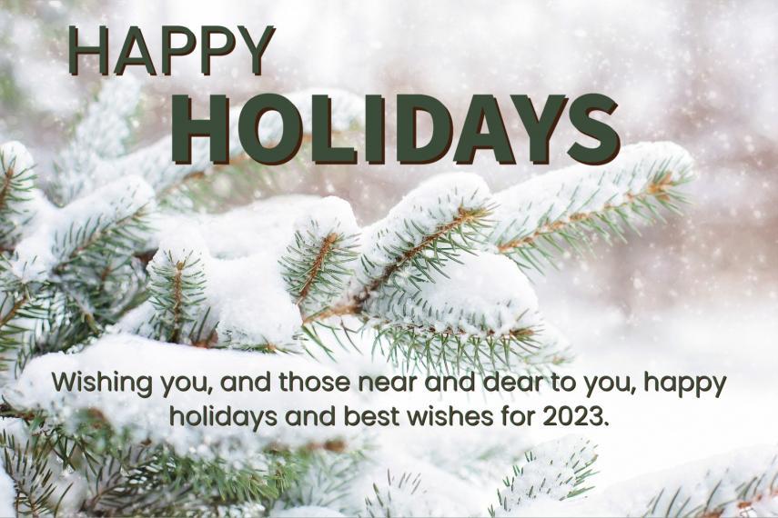 Wishing you, and those near and dear to you, happy holidays and best wishes for 2023.