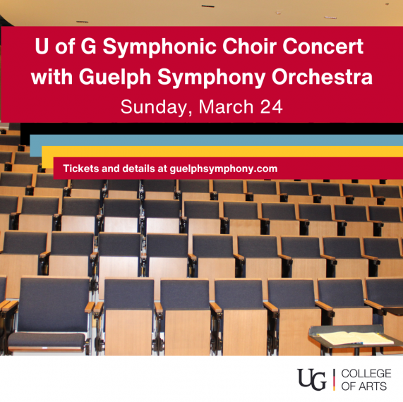 Rows of auditorium seats. U of G Symphonic Choir Concert with Guelph Symphony Orchestra. Sunday, March 24. Tickets and details at guelphsymphony.com. University of Guelph College of Arts logo.