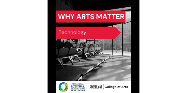 Black and white photo of the ImprovLab in the Arts Research Centre in the MacKinnon Building at the University of Guelph featuring three rows of folded chairs on a platform. Why Arts Matter. Technology. International Institute for Critical Studies in Improvisation (IICSI) logo (bottom left). University of Guelph College of Arts logo (on the right side of the IICSI logo).