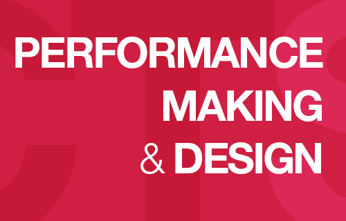 Performance, Making & Design 