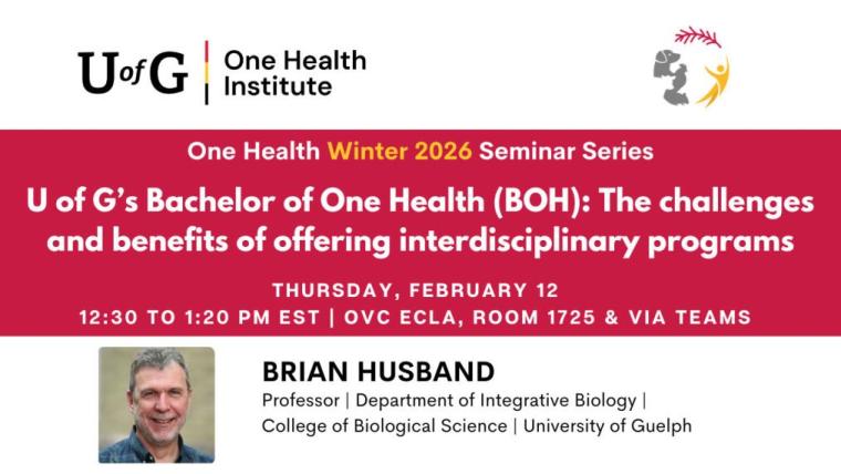 One Health Seminar Series: U of G’s Bachelor of One Health (BOH): The Challenges and Benefits of Offering Interdisciplinary Programs