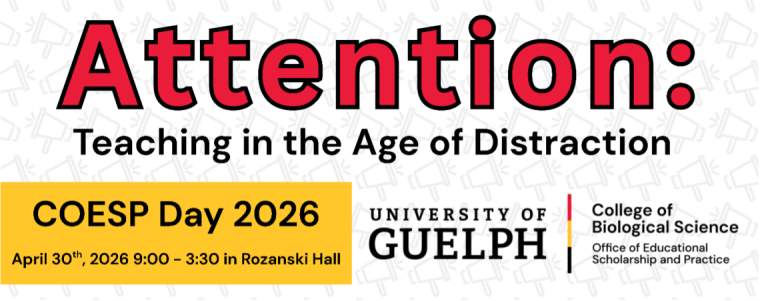 COESP Day 2026 will take place on April 30th 2026, 9:00-3:30 in Rosanski Hall. The theme is Attention: Teaching in the Age of Distraction. COESP is the College of Biological Sciences Office of educational Scholarship and Practice
