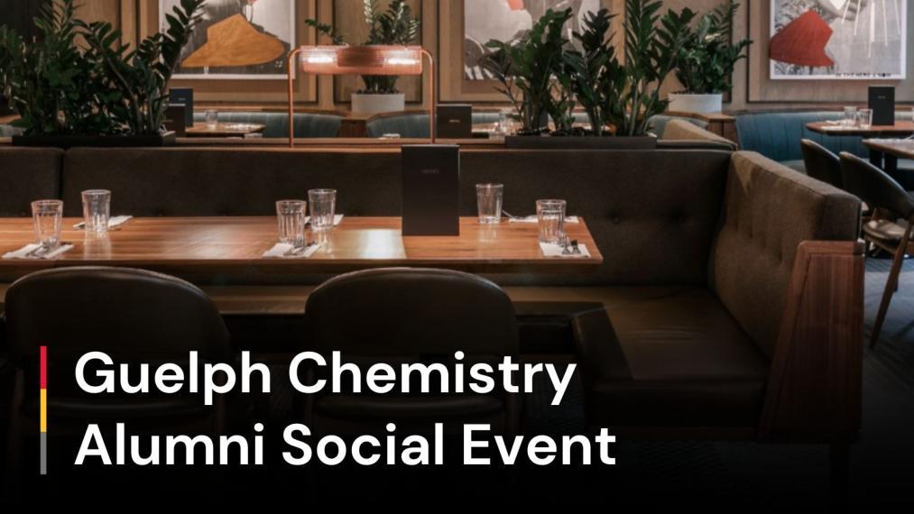 A restaurant seating area. Text reads: Guelph Chemistry Alumni Social Event