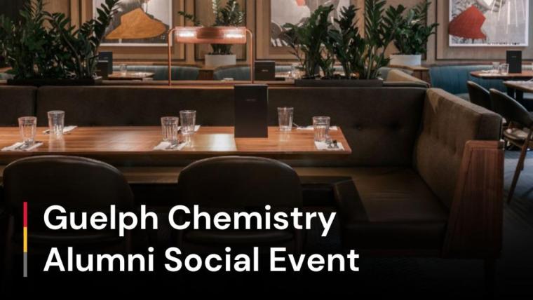 A restaurant seating area. Text reads: Guelph Chemistry Alumni Social Event