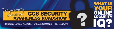 Test your security savvy at the CCS Security Awareness Roadshow on Thursday, October 15, 2015 from 10:00 AM to 2:00 PM in the UC Courtyard