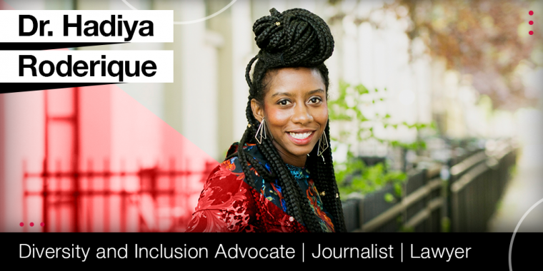 Image of women smiling, with caption "Dr. Hadiya Roderique" in the top left corner along with the caption "Diversity and Inclusion Advocate | Journalist Lawyer" in the bottom of the image