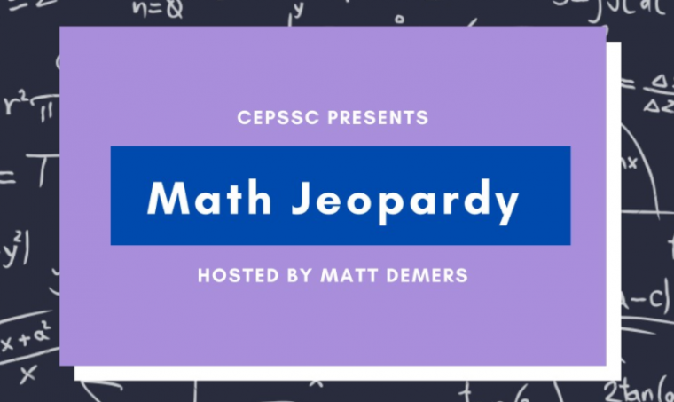CEPSSC PRESENTS MATH JEOPARDY HOSTED BY MATT DEMERS