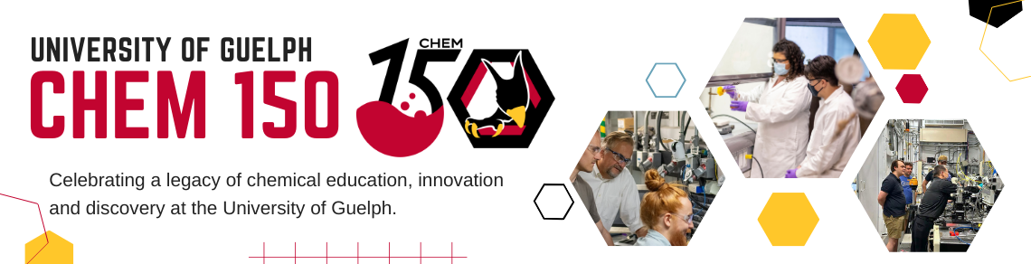 Text reads: "University of Guelph Chem 150. Celebrating a Celebrating a legacy of chemical education, innovation and discovery at the University of Guelph." Collage of hexagon shaped images of chemistry students.