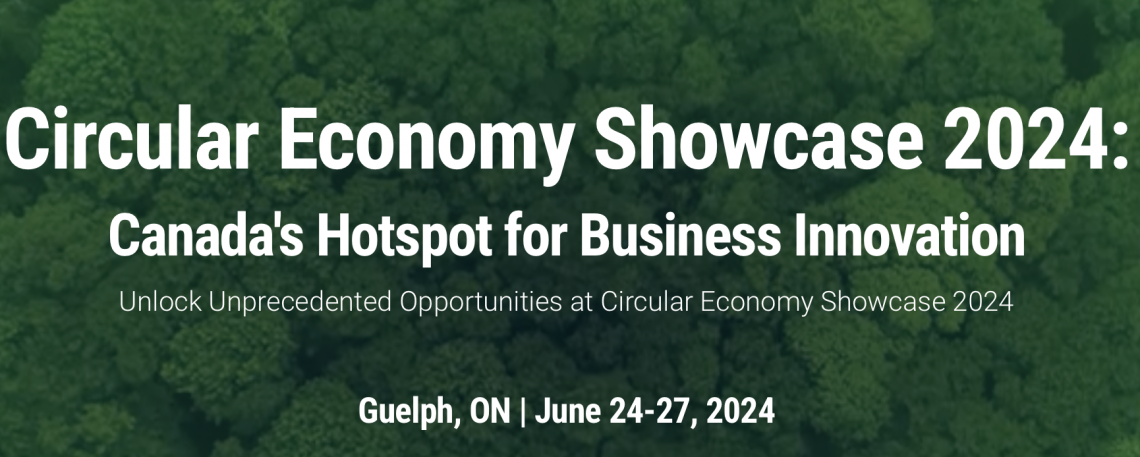 Event poster, with the title "Circular Economy Showcase 2024: Canada's Hotspot for Business Innovation Unlock Unprecedented Opportunities at Circular Economy Showcase 2024, Guelph, ON, June 24-27, 2024"