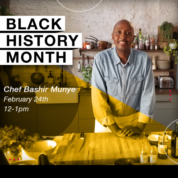 Black History Month. Chef Bashir Munye February 24th 12-1pm