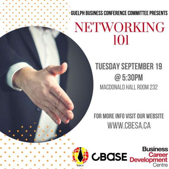 Guelph Business Conference Committee Present Networking 101 Tues, Sept 19th @ 5:30pm in Mac Hall Rm 232