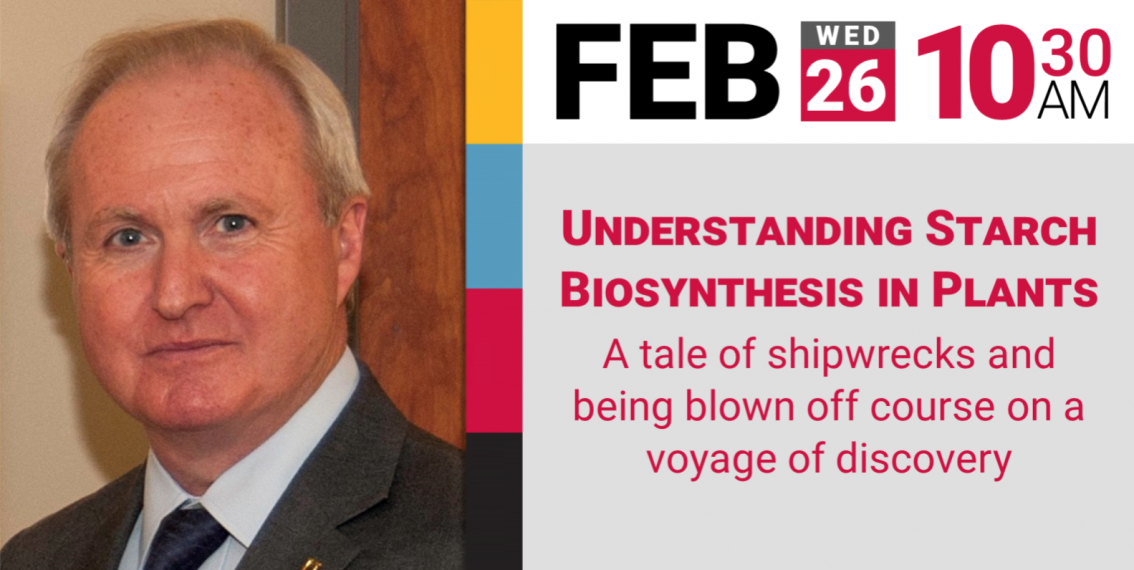Dr. Emes - Understanding Starch Biosynthesis in Plants:  a tale of shipwrecks and being blown off course on a voyage of discovery, Feb 26th, 10:30 AM (2020)
