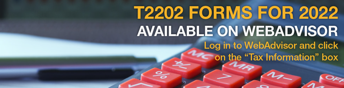 T2202 forms for 2022 are now available on WebAdvisor. Log in to WebAdvisor and click on the "Tax Information" box