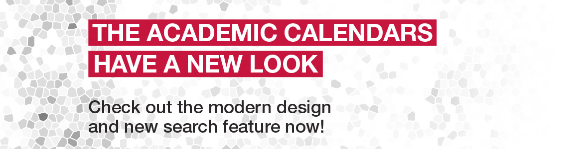 The academic calendars have a new look. Check out the modern design and new search feature now!