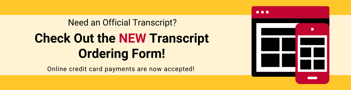 Need an official transcript? Check out the new transcript ordering form! Online credit card payments are now accepted.