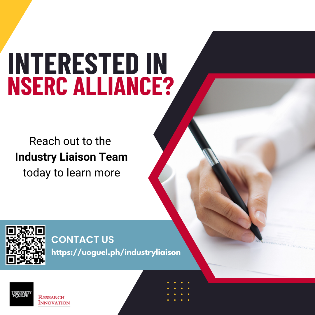 Interested in NSERC Alliance? Reach out to the Industry Liaison Team today to learn more. Contact us at http://uoguel.ph/industryliaison. University of Guelph Research Innovation Office logo. 
