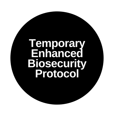 Temporary Enhanced Biosecurity Protocol