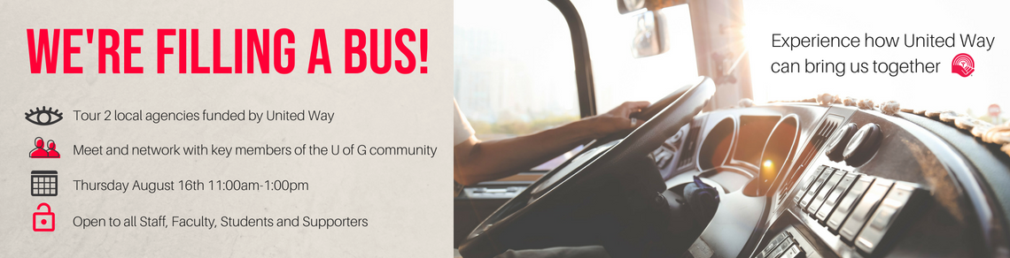 We're filling a bus! All U of G Staff, Faculty, Students and Supporters can join us on August 16th from 11am-1pm to tour 2 agencies in the community. Experience how United Way can bring us together!