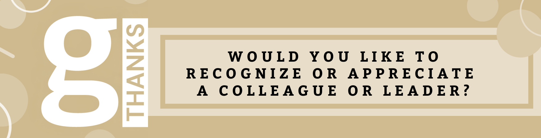Would you like to recognize or appreciate a colleague or leader?