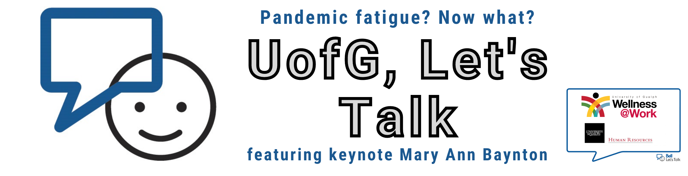 Bell Let's Talk Logo with writing saying "Pandemic fatigue? Now what? U of G, Let's Talk featuring keynote Mary Ann Baynton."