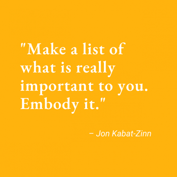 yellow background with white text reading "Make a list of what is really important to you. Embody it."